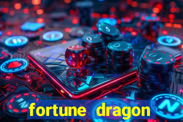 fortune dragon dinheiro infinito